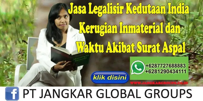 Jasa Legalisir Kedutaan India Kerugian Inmaterial dan Waktu Akibat Surat Aspal