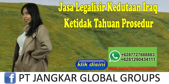 Jasa Legalisir Kedutaan Iraq Ketidak Tahuan Prosedur