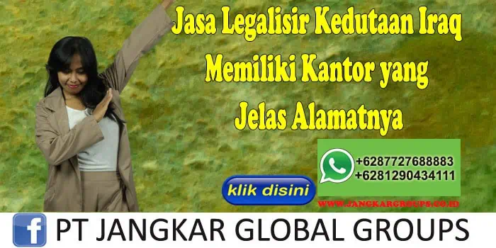 Jasa Legalisir Kedutaan Iraq Memiliki Kantor yang Jelas Alamatnya