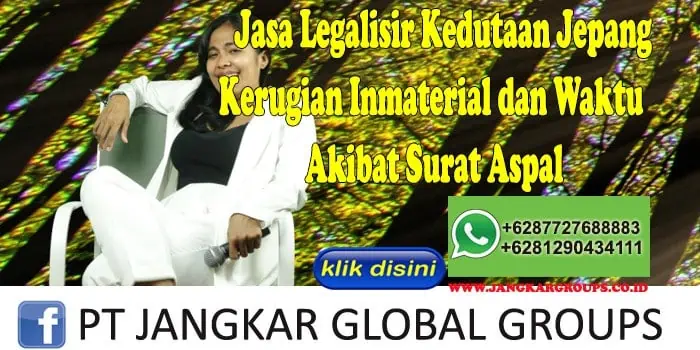 Jasa Legalisir Kedutaan Jepang Kerugian Inmaterial dan Waktu Akibat Surat Aspal