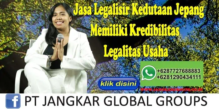 Jasa Legalisir Kedutaan Jepang Memiliki Kredibilitas Legalitas Usaha