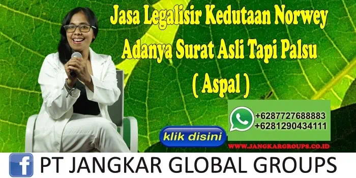 Jasa Legalisir Kedutaan Norwey Adanya Surat Asli Tapi Palsu ( Aspal )