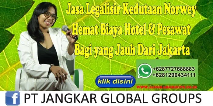 Jasa Legalisir Kedutaan Norwey Hemat Biaya Hotel & Pesawat Bagi yang Jauh Dari Jakarta