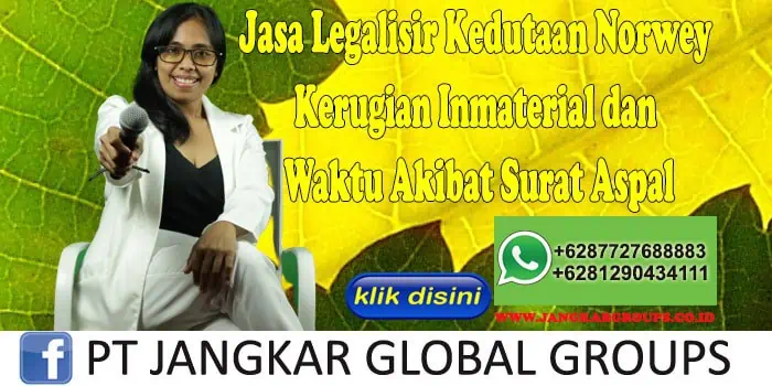 Jasa Legalisir Kedutaan Norwey Kerugian Inmaterial dan Waktu Akibat Surat Aspal