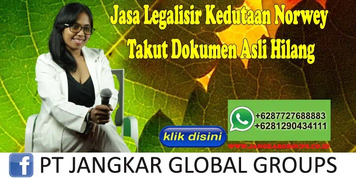 Jasa Legalisir Kedutaan Norwey Takut Dokumen Asli Hilang