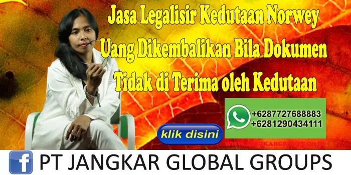 Jasa Legalisir Kedutaan Norwey Uang Dikembalikan Bila Dokumen Tidak di Terima oleh Kedutaan