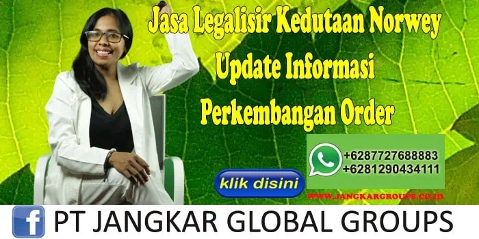 Jasa Legalisir Kedutaan Norwey Update Informasi Perkembangan Order