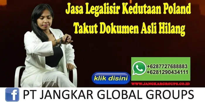 Jasa Legalisir Kedutaan Poland Takut Dokumen Asli Hilang