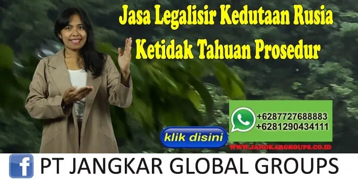 Jasa Legalisir Kedutaan Rusia Ketidak Tahuan Prosedur