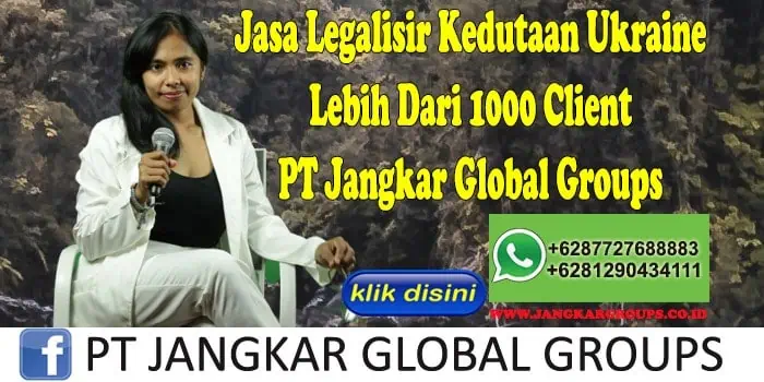 Jasa Legalisir Kedutaan Ukraine Lebih Dari 1000 Client PT Jangkar Global Groups