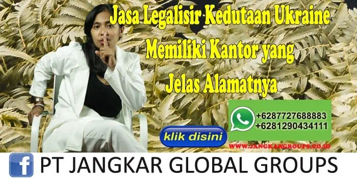 Jasa Legalisir Kedutaan Ukraine Memiliki Kantor yang Jelas Alamatnya