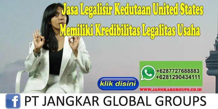 Jasa Legalisir Kedutaan United States Memiliki Kredibilitas Legalitas Usaha