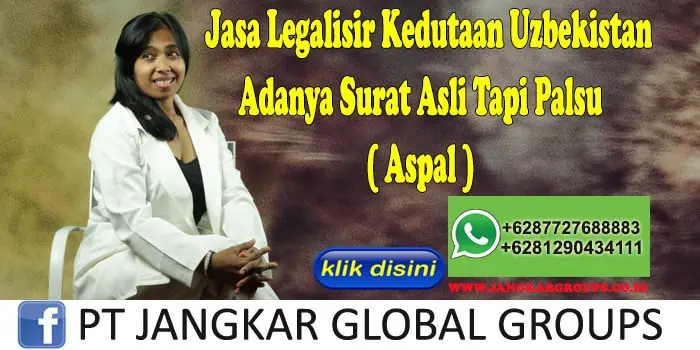 Jasa Legalisir Kedutaan Uzbekistan Adanya Surat Asli Tapi Palsu ( Aspal )