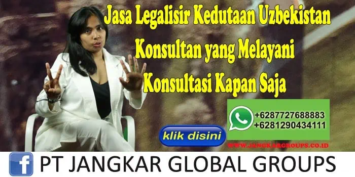 Jasa Legalisir Kedutaan Uzbekistan Konsultan yang Melayani Konsultasi Kapan Saja