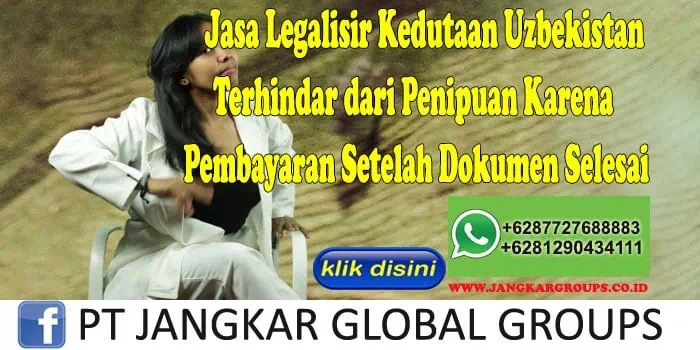 Jasa Legalisir Kedutaan Uzbekistan Terhindar dari Penipuan Karena Pembayaran Setelah Dokumen Selesai