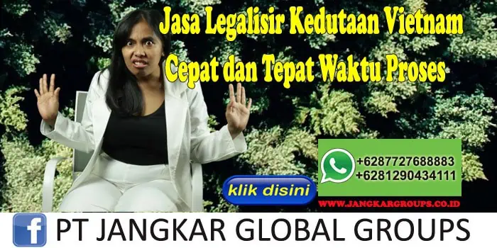 Jasa Legalisir Kedutaan Vietnam Cepat dan Tepat Waktu Proses