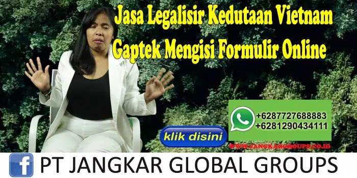 Jasa Legalisir Kedutaan Vietnam Gaptek Mengisi Formulir Online