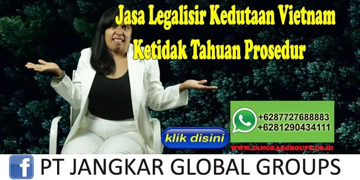 Jasa Legalisir Kedutaan Vietnam Ketidak Tahuan Prosedur