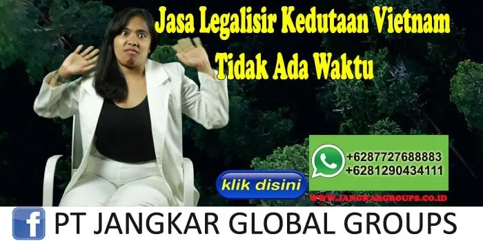 Jasa Legalisir Kedutaan Vietnam Tidak Ada Waktu