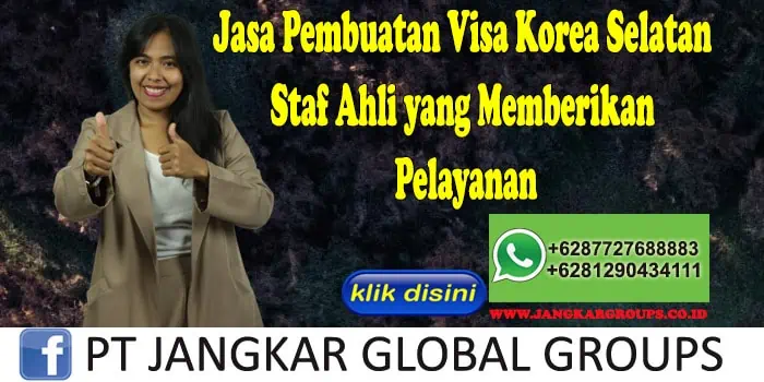 Jasa Pembuatan Visa Korea Selatan Staf Ahli yang Memberikan Pelayanan, Jasa Pembuatan Visa Korea Selatan