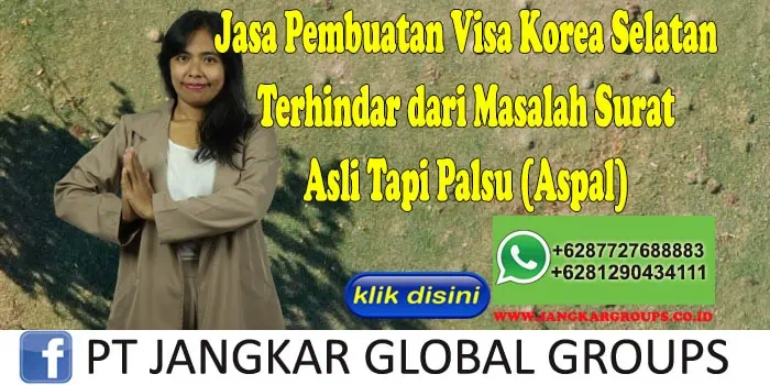 Jasa Pembuatan Visa Korea Selatan Terhindar dari Masalah Surat Asli Tapi Palsu (Aspal), Jasa Pembuatan Visa Korea Selatan