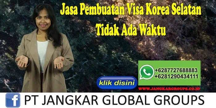 Jasa Pembuatan Visa Korea Selatan Tidak Ada Waktu, Jasa Pembuatan Visa Korea Selatan