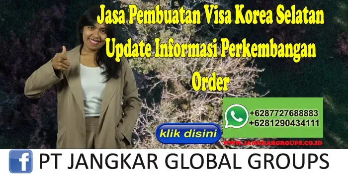 Jasa Pembuatan Visa Korea Selatan Update Informasi Perkembangan Order, Jasa Pembuatan Visa Korea Selatan