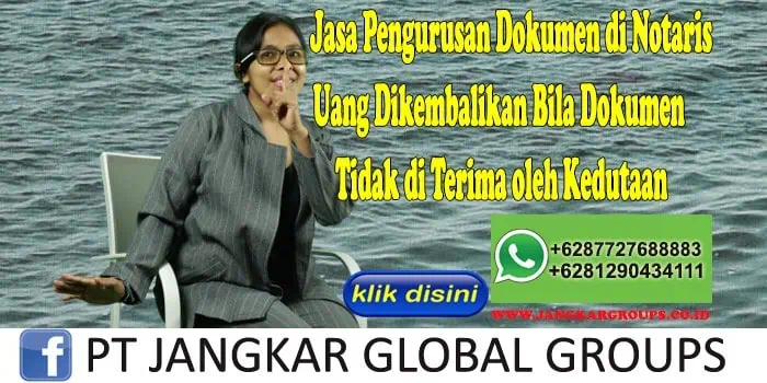 Jasa Pengurusan Dokumen di Notaris Uang Dikembalikan Bila Dokumen Tidak di Terima oleh Kedutaan