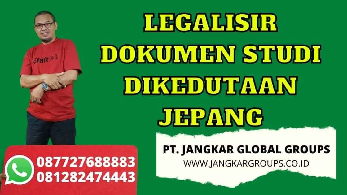 LEGALISIR DOKUMEN STUDI DIKEDUTAAN JEPANG