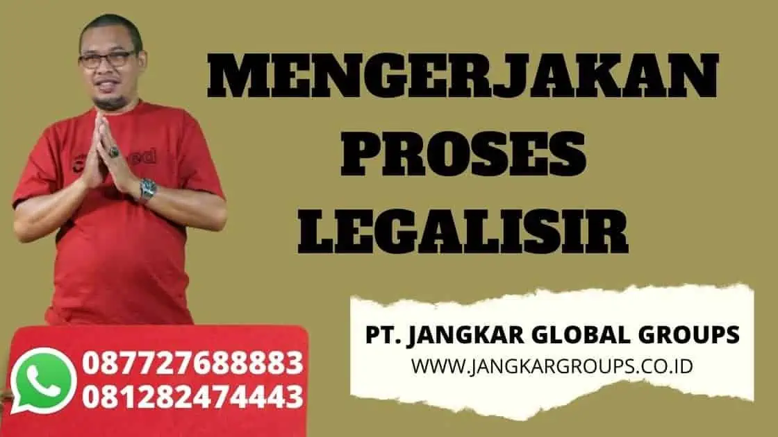 MENGERJAKAN PROSES LEGALISIR