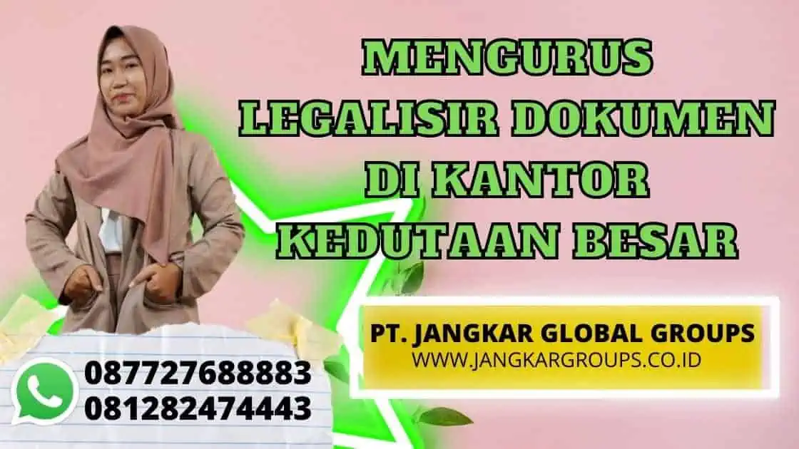 MENGURUS LEGALISIR DOKUMEN DI KANTOR KEDUTAAN BESAR