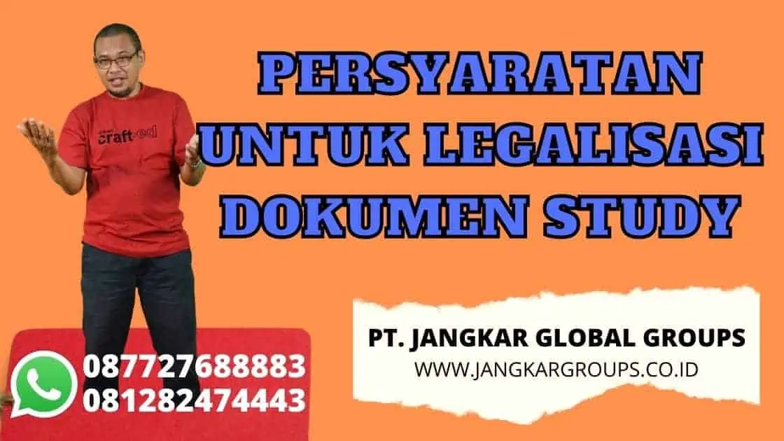 PERSYARATAN UNTUK LEGALISASI DOKUMEN STUDY