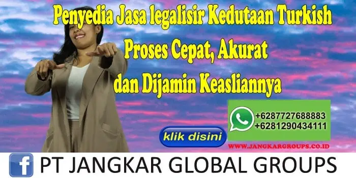 Penyedia Jasa legalisir Kedutaan Turkish Proses Cepat, Akurat dan Dijamin Keasliannya