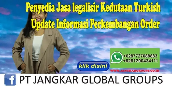 Penyedia Jasa legalisir Kedutaan Turkish Update Informasi Perkembangan Order