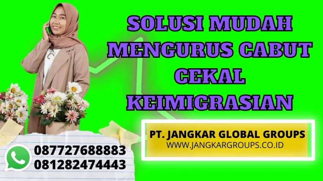 SOLUSI MUDAH MENGURUS CABUT CEKAL KEIMIGRASIAN