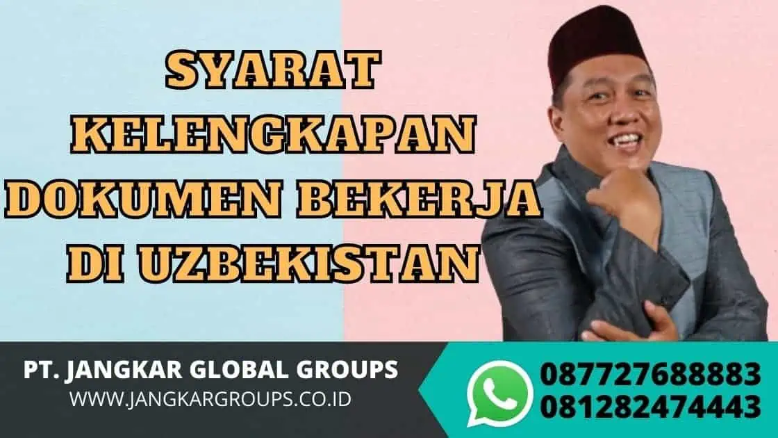 SYARAT KELENGKAPAN DOKUMEN BEKERJA DI UZBEKISTAN