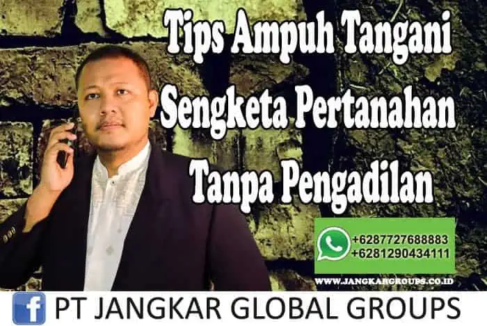 Tips Ampuh Tangani Sengketa Pertanahan Tanpa Pengadilan Mohan Se