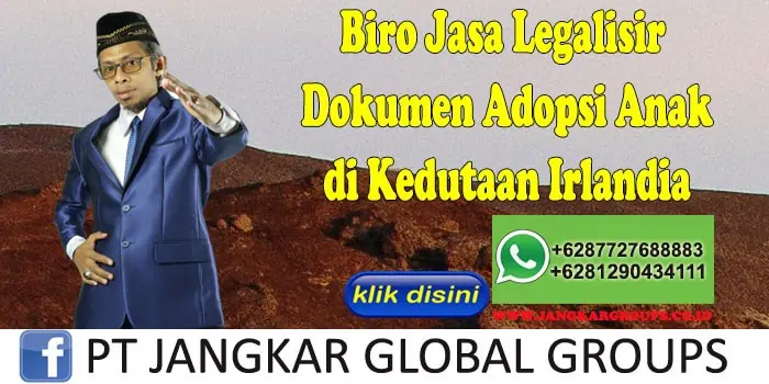 Biro Jasa Legalisir Dokumen Adopsi Anak di Kedutaan Irlandia