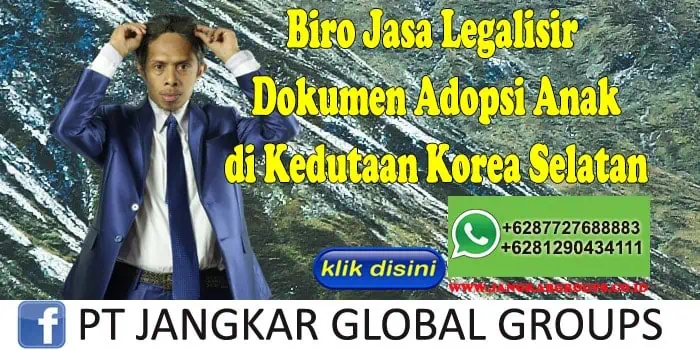 Biro Jasa Legalisir Dokumen Adopsi Anak di Kedutaan Korea Selatan