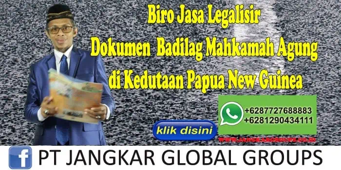 Biro Jasa Legalisir Dokumen Badilag Mahkamah Agung di Kedutaan Papua New Guinea