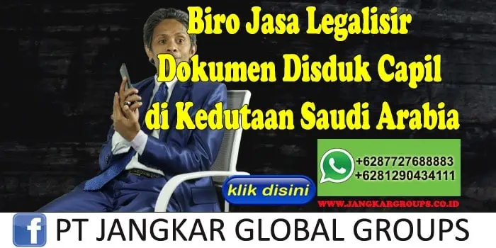 Biro Jasa Legalisir Dokumen Disduk Capil di Kedutaan Saudi Arabia