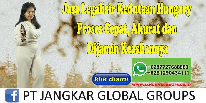 Jasa Legalisir Kedutaan Hungary Proses Cepat, Akurat dan Dijamin Keasliannya