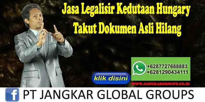 Jasa Legalisir Kedutaan Hungary Takut Dokumen Asli Hilang