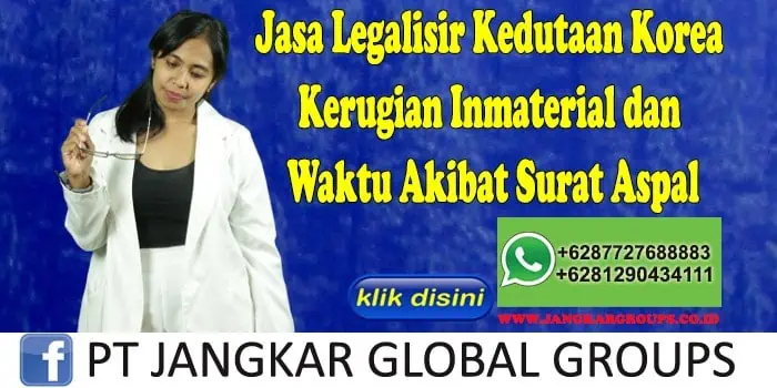 Jasa Legalisir Kedutaan Korea Kerugian Inmaterial dan Waktu Akibat Surat Aspal