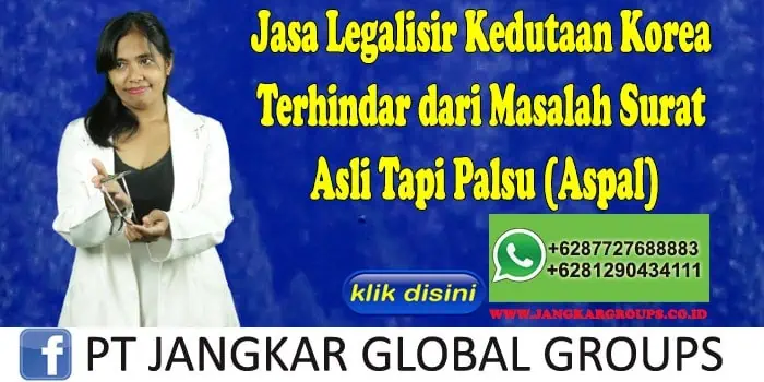 Jasa Legalisir Kedutaan Korea Terhindar dari Masalah Surat Asli Tapi Palsu (Aspal)