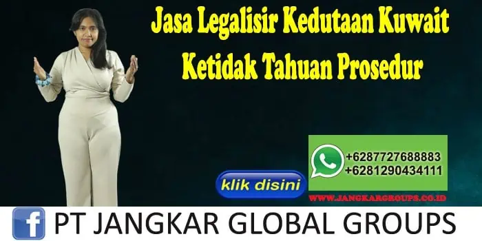 Jasa Legalisir Kedutaan Kuwait Ketidak Tahuan Prosedur