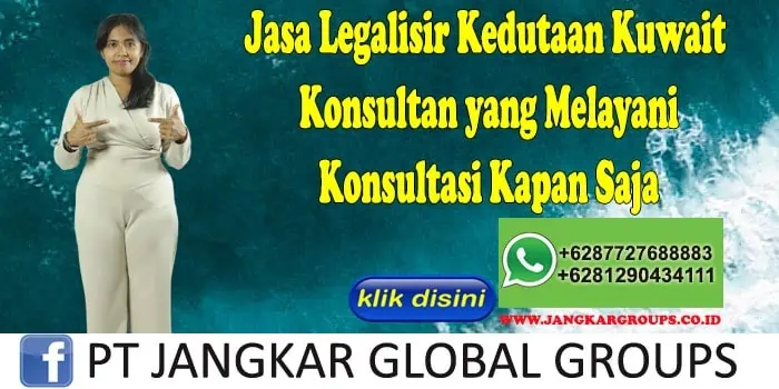 Jasa Legalisir Kedutaan Kuwait Konsultan yang Melayani Konsultasi Kapan Saja