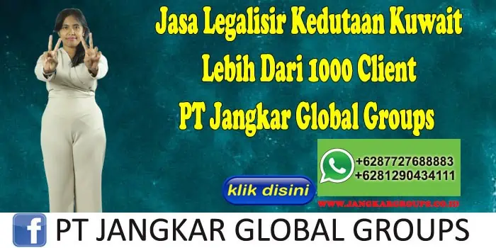 Jasa Legalisir Kedutaan Kuwait Lebih Dari 1000 Client PT Jangkar Global Groups