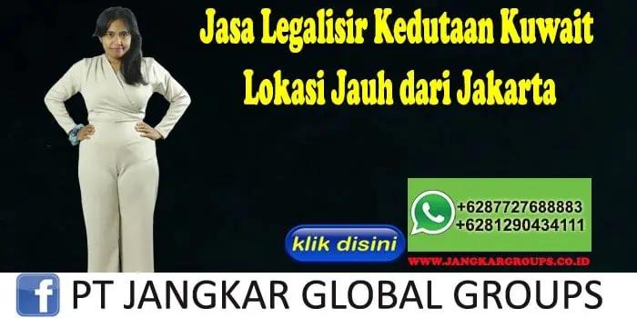 Jasa Legalisir Kedutaan Kuwait Lokasi Jauh dari Jakarta