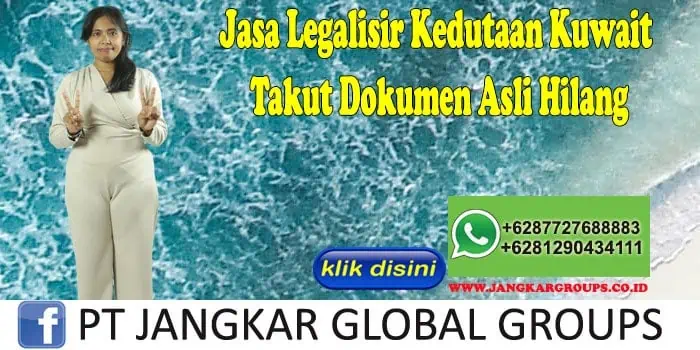 Jasa Legalisir Kedutaan Kuwait Takut Dokumen Asli Hilang